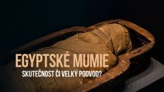 Egyptské mumie - skutečnost či velký podvod?